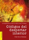 codigos del despertar interior: la transformacion de si hacia la verdad, el amor y la libertad.-lluis serra llansana-9788493766825 codigos del despertar interior: la transformacion de si hacia la verdad, el amor y la libertad.-lluis serra llansana-9788493766825
