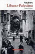 libano-palestina: viaje a oriente-gustave flaubert-9788493868925 libano-palestina: viaje a oriente-gustave flaubert-9788493868925