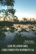 los planos del crecimiento espiritual-pedro lopez-isabel hernandez-9788494117725 los planos del crecimiento espiritual-pedro lopez-isabel hernandez-9788494117725