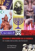 religion e irreligion en la escuela: un modelo democratico de for macion-j. a. paniego-j. l. romero-9788494236525 religion e irreligion en la escuela: un modelo democratico de for macion-j. a. paniego-j. l. romero-9788494236525