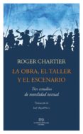 la obra, el taller y el escenario-roger chartier-9788494441325 la obra, el taller y el escenario-roger chartier-9788494441325
