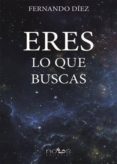 eres lo que buscas-fernando diez lopez-9788494580925 eres lo que buscas-fernando diez lopez-9788494580925