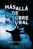 mas alla de lo sobrenatural: casos reales de fantasmas, aparecidos, posesiones demoniacas, coincidencias imposibles-marcelino requejo alonso-9788494722325 mas alla de lo sobrenatural: casos reales de fantasmas, aparecidos, posesiones demoniacas, coincidencias imposibles-marcelino requejo alonso-9788494722325