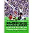 grandes citas mundialistas: partidos historicos de la copa del mundo de futbol-9788494785825 grandes citas mundialistas: partidos historicos de la copa del mundo de futbol-9788494785825