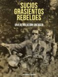 sucios, grasientos, rebeldes: una revolucion greaser-9788494830525 sucios, grasientos, rebeldes: una revolucion greaser-9788494830525