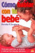 como hablar con tu bebe: guia para estimular el lenguaje y reforz ar los vinculos afectivos-dorothy p. dougherty-9788495456625 como hablar con tu bebe: guia para estimular el lenguaje y reforz ar los vinculos afectivos-dorothy p. dougherty-9788495456625