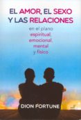 el amor, el sexo y las relaciones: en el plano espiritual, emocional, mental y fisico-dion fortune-9788495593825 el amor, el sexo y las relaciones: en el plano espiritual, emocional, mental y fisico-dion fortune-9788495593825