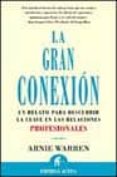 la gran conexion: un relato para descubrir la clave en las relaci ones profesionales-arnie warren-9788495787125 la gran conexion: un relato para descubrir la clave en las relaci ones profesionales-arnie warren-9788495787125
