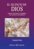 el silencio de dios: libros apocrifos y perdidos del antiguo test amento-fernando klein-9788495919625 el silencio de dios: libros apocrifos y perdidos del antiguo test amento-fernando klein-9788495919625