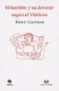 el hombre y su devenir segun el vedanta-rene guenon-9788496094925 el hombre y su devenir segun el vedanta-rene guenon-9788496094925