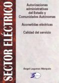 sector electrico: autorizaciones administrativas. acometidas elec tricas y calidad del servicio-angel lagunas marques-9788496300125 sector electrico: autorizaciones administrativas. acometidas elec tricas y calidad del servicio-angel lagunas marques-9788496300125