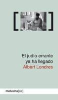 el judio errante ya ha llegado-albert londres-9788496614925 el judio errante ya ha llegado-albert londres-9788496614925
