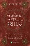 el verdadero arte de las brujas: tecnicas magicas y consejos para practicar la magia durante todo el año-kate west-9788496665125 el verdadero arte de las brujas: tecnicas magicas y consejos para practicar la magia durante todo el año-kate west-9788496665125
