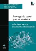 la ortografia como guia de escritura: soluciones para un tratamie nto interdisciplinar-juan carlos et al. collado moya-9788497001625 la ortografia como guia de escritura: soluciones para un tratamie nto interdisciplinar-juan carlos et al. collado moya-9788497001625