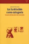 la ilustracion como categoria: una teoria unificada sobre arte y conocimiento-juan martinez moro-9788497041225 la ilustracion como categoria: una teoria unificada sobre arte y conocimiento-juan martinez moro-9788497041225