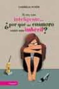 si soy tan inteligente ¿por que me enamoro como una imbecil?-gabriela acher-9788497341325 si soy tan inteligente ¿por que me enamoro como una imbecil?-gabriela acher-9788497341325