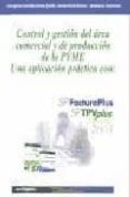 control y gestion del area comercial y de produccion de la pyme, una aplicacion practica con: sp facturaplus sp tpvplus elite 20 03-jose ignacio gonzalez gomez-9788497450225 control y gestion del area comercial y de produccion de la pyme, una aplicacion practica con: sp facturaplus sp tpvplus elite 20 03-jose ignacio gonzalez gomez-9788497450225