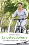 la osteoporosis: como aliviar los sintomas y vivir mejor-kathleen mayes-9788497544825 la osteoporosis: como aliviar los sintomas y vivir mejor-kathleen mayes-9788497544825
