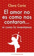 el amor no es como nos contaron...ni como lo inventamos-clara coria-9788497545525 el amor no es como nos contaron...ni como lo inventamos-clara coria-9788497545525