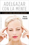 adelgazar con la mente-pierre franckh-9788497779425 adelgazar con la mente-pierre franckh-9788497779425