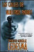 las calles de nuestros padres-francisco gonzalez ledesma-9788498001525 las calles de nuestros padres-francisco gonzalez ledesma-9788498001525