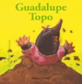 guadalupe topo (bichitos curiosos)-antoon krings-9788498014525 guadalupe topo (bichitos curiosos)-antoon krings-9788498014525