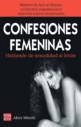 confesiones femeninas: hablando de sexualidad al limite: mujeres de hoy se liberan, comparten experiencias y exploran nuevas sensaciones-alicia misrahi-9788499170725 confesiones femeninas: hablando de sexualidad al limite: mujeres de hoy se liberan, comparten experiencias y exploran nuevas sensaciones-alicia misrahi-9788499170725