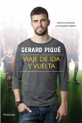 viaje de ida y vuelta: esta es mi historia y os la quiero contar-gerard pique-9788499420325 viaje de ida y vuelta: esta es mi historia y os la quiero contar-gerard pique-9788499420325