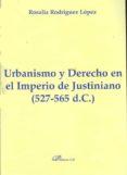 urbanismo y derecho en el imperio de justiniano (527-565 d.c.)-9788499822525 urbanismo y derecho en el imperio de justiniano (527-565 d.c.)-9788499822525