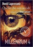 quello che non uccide. millennium vol.4-david lagercrantz-9788831724425 quello che non uccide. millennium vol.4-david lagercrantz-9788831724425