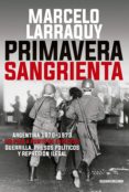 primavera sangrienta (ebook)-marcelo larraquy-9789500760225 primavera sangrienta (ebook)-marcelo larraquy-9789500760225