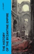 THE HISTORY OF THE BYZANTINE EMPIRE  (edición en inglés)