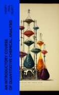 Descarga gratuita de colecciones de libros. AN INTRODUCTORY COURSE OF QUANTITATIVE CHEMICAL ANALYSIS  (edición en inglés) de HENRY PAUL TALBOT