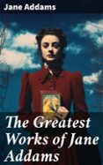 Descargar libros revistas gratis THE GREATEST WORKS OF JANE ADDAMS  (edición en inglés)