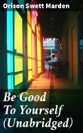 Descargas gratuitas de libros kindle uk BE GOOD TO YOURSELF (UNABRIDGED)
				EBOOK (edici&oacute;n en ingl&eacute;s) (Literatura espa&ntilde;ola)  de ORISON SWETT MARDEN