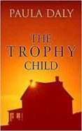 the trophy child-paula daly-9780552174435 the trophy child-paula daly-9780552174435