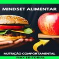 MINDSET ALIMENTAR: TRANSFORME SUA MENTE PARA TRANSFORMAR SUA DIETA  (edición en portugués)