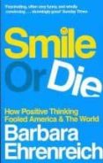 smile or die: how positive thinking fooled america and the world-barbara ehrenreich-9781847081735 smile or die: how positive thinking fooled america and the world-barbara ehrenreich-9781847081735