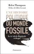 Descarga gratuita bookworm UNE HISTOIRE POLITIQUE DU MONDE FOSSILE. LE XXE SIÈCLE DU PÉTROLE ET DU GAZ  (edición en francés) 9782080432735 de HELEN THOMPSON (Spanish Edition) 