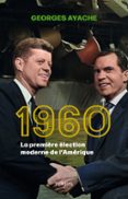 Libros de texto en pdf gratis para descargar 1960, LA PREMIÈRE ÉLECTION MODERNE DE L'AMÉRIQUE  (edición en francés) 9782262108335 de GEORGES AYACHE CHM