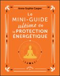 LE MINI-GUIDE ULTIME DE LA PROTECTION ÉNERGÉTIQUE