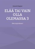 Descargas de pdf gratis para libros ELÄÄ TAI VAIN OLLA OLEMASSA 3  9783756250035