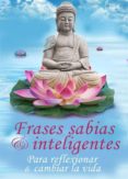 phrases sabias & inteligentes - para reflexionar & cambiar la vida - las mejores frases celebres, refranes, proverbios & citas (edicion ilustrada) (ebook)-9786050367935 phrases sabias & inteligentes - para reflexionar & cambiar la vida - las mejores frases celebres, refranes, proverbios & citas (edicion ilustrada) (ebook)-9786050367935