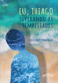 Descargar ebooks gratuitos de teléfonos inteligentes. EU, THIAGO: SUPERANDO AS TEMPESTADES  (edición en portugués) (Spanish Edition) de CRISTIAN FERNANDES DOMINGOS 9786525044835 PDB CHM