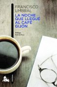 la noche que llegue al cafe gijon-francisco umbral-9788408013235 la noche que llegue al cafe gijon-francisco umbral-9788408013235