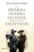 la primera guerra mundial contada para escepticos-juan eslava galan-9788408124535 la primera guerra mundial contada para escepticos-juan eslava galan-9788408124535