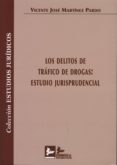 los delitos de trafico de drogas: estudio jurisprudencial-vicente jose martinez pardo-9788415276135 los delitos de trafico de drogas: estudio jurisprudencial-vicente jose martinez pardo-9788415276135