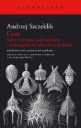 core: sobre enfermos, enfermedades y la busqueda del alma de la m edina-andrezj szczeklik-9788415277835 core: sobre enfermos, enfermedades y la busqueda del alma de la m edina-andrezj szczeklik-9788415277835