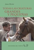 todas las criaturas grandes y pequeñas-james herriot-9788415374435 todas las criaturas grandes y pequeñas-james herriot-9788415374435