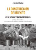 la construccion de un exito: asi se hizo nuestra sanidad publica-juli de nadal i capara-9788415526735 la construccion de un exito: asi se hizo nuestra sanidad publica-juli de nadal i capara-9788415526735